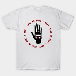 Give Me What I Want T-Shirt